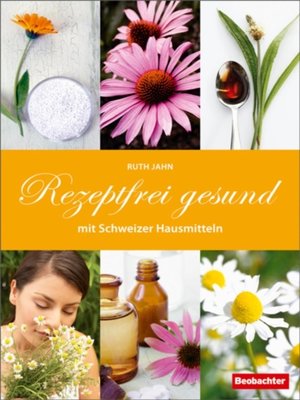 cover image of Rezeptfrei gesund mit Schweizer Hausmitteln